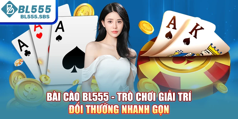 Bài Cào BL555 - Trò Chơi Giải Trí Đổi Thưởng Nhanh Gọn