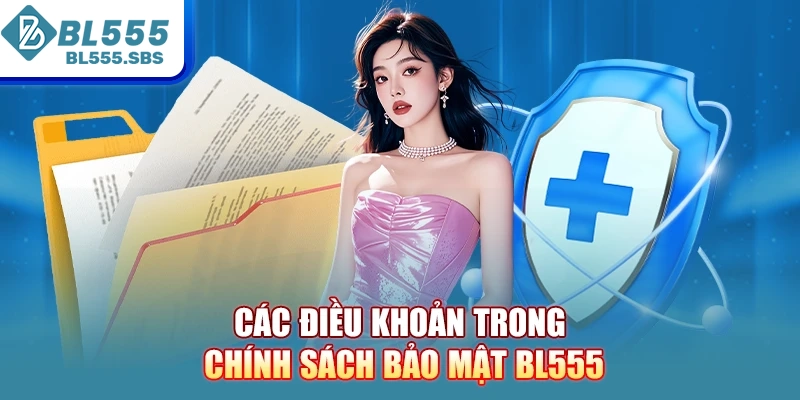 Các điều khoản trong chính sách bảo mật BL555 Các điều khoản trong chính sách bảo mật BL555