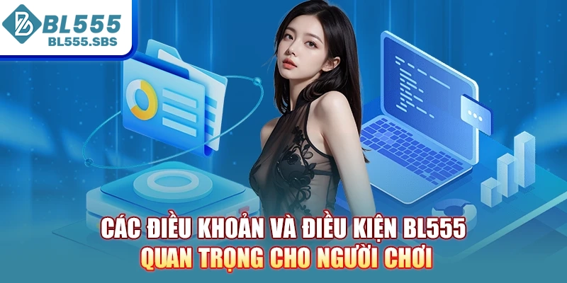 Các điều khoản và điều kiện BL555 quan trọng cho người chơi Các điều khoản và điều kiện BL555 quan trọng cho người chơi