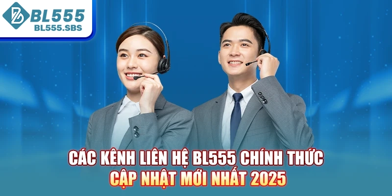 Các kênh liên hệ BL555 chính thức cập nhật mới nhất 2025 Các kênh liên hệ BL555 chính thức cập nhật mới nhất 2025