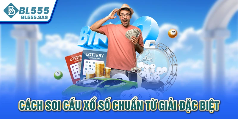 Cách soi cầu xổ số chuẩn từ giải đặc biệt Cách soi cầu xổ số chuẩn từ giải đặc biệt