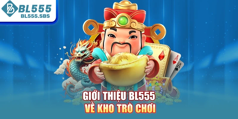 Giới thiệu BL555 về kho trò chơi Giới thiệu BL555 về kho trò chơi
