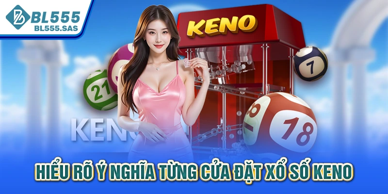 Hiểu rõ ý nghĩa từng cửa đặt xổ số Keno