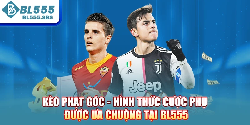 Kèo Phạt Góc - Hình Thức Cược Phụ Được Ưa Chuộng Tại BL555