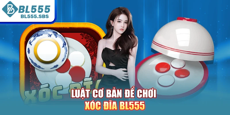 Luật cơ bản để chơi Xóc đĩa BL555