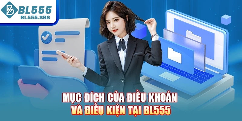 Mục đích của Điều Khoản và Điều Kiện tại BL555 Mục đích của Điều Khoản và Điều Kiện tại BL555