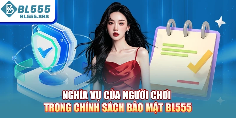 Nghĩa vụ của người chơi trong chính sách bảo mật BL555 Nghĩa vụ của người chơi trong chính sách bảo mật BL555