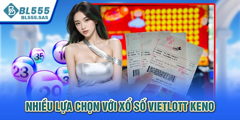 Nhiều lựa chọn với xổ số Vietlott Keno Nhiều lựa chọn với xổ số Vietlott Keno