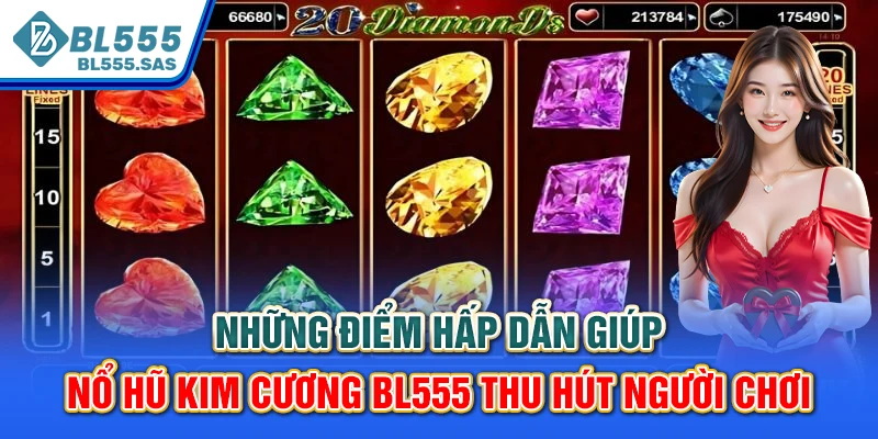 Những điểm hấp dẫn giúp nổ hũ Kim cương BL555 thu hút người chơi
