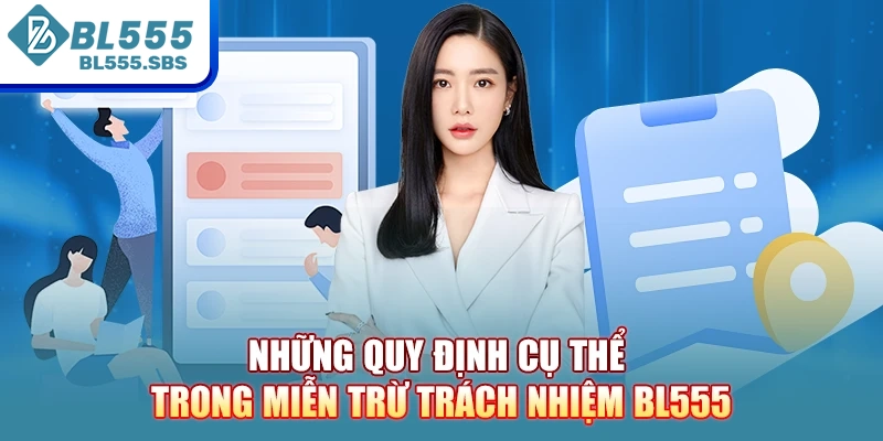 Những quy định cụ thể trong Miễn trừ trách nhiệm BL555 Những quy định cụ thể trong Miễn trừ trách nhiệm BL555