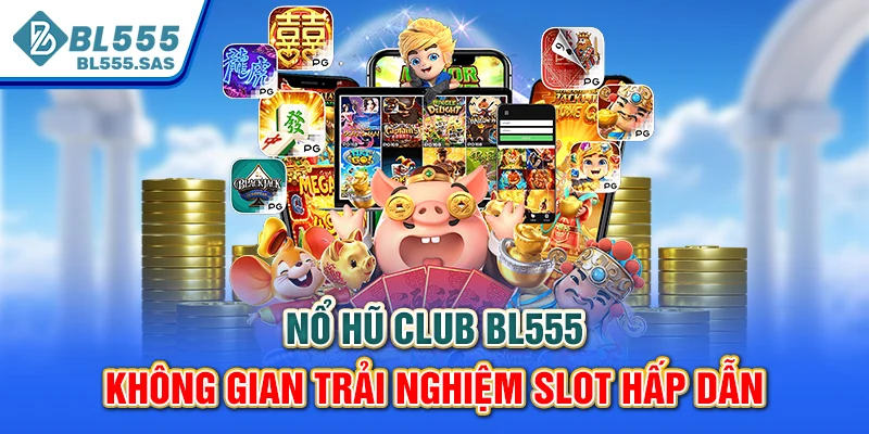 Nổ hũ CLUB BL555 - Không gian trải nghiệm slot hấp dẫn Nổ hũ CLUB BL555 - Không gian trải nghiệm slot hấp dẫn