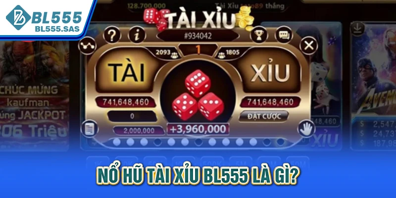 Nổ hũ tài xỉu BL555 là gì?