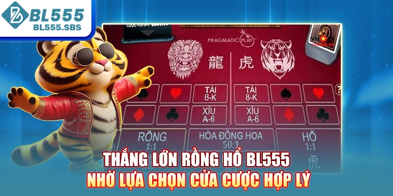 Thắng lớn Rồng Hổ BL555 nhờ lựa chọn cửa cược hợp lý Thắng lớn Rồng Hổ BL555 nhờ lựa chọn cửa cược hợp lý
