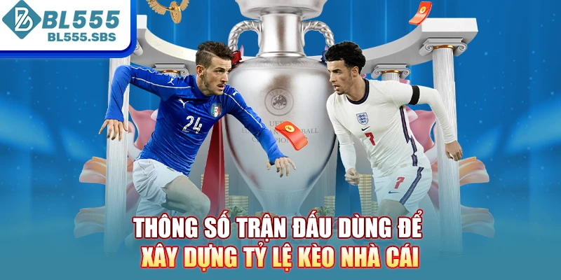 Thông số trận đấu dùng để xây dựng tỷ lệ kèo nhà cái Thông số trận đấu dùng để xây dựng tỷ lệ kèo nhà cái