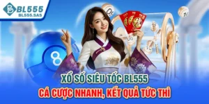 Xổ Số Siêu Tốc BL555 - Cá Cược Nhanh, Kết Quả Tức Thì