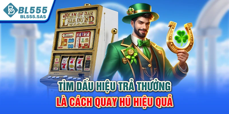 Tìm dấu hiệu trả thưởng là cách quay hũ hiệu quả Tìm dấu hiệu trả thưởng là cách quay hũ hiệu quả