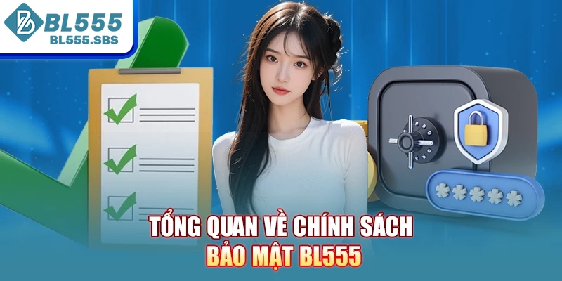 Tổng quan về chính sách bảo mật BL555 Tổng quan về chính sách bảo mật BL555