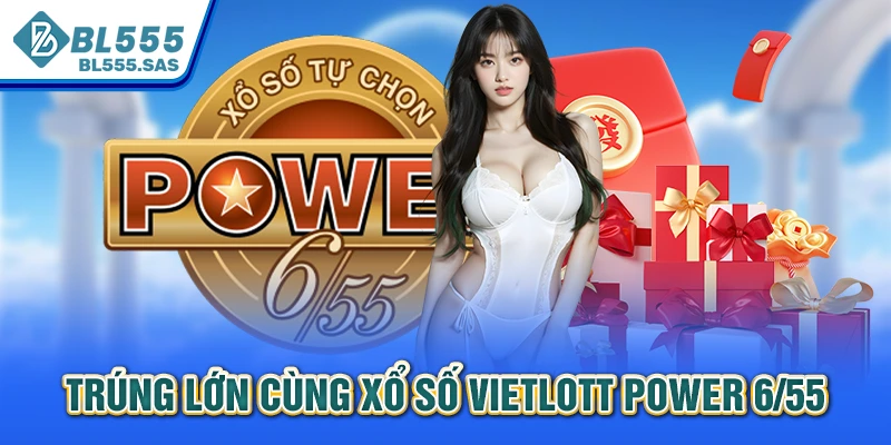 Trúng lớn cùng xổ số Vietlott Power 6/55 Trúng lớn cùng xổ số Vietlott Power 6/55