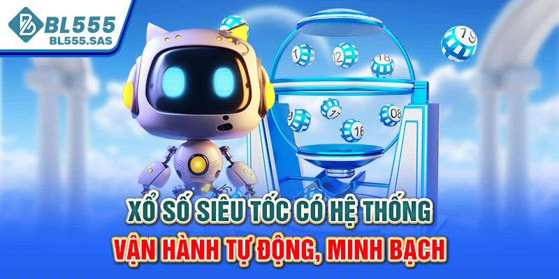 Xổ số siêu tốc có hệ thống vận hành tự động, minh bạch Xổ số siêu tốc có hệ thống vận hành tự động, minh bạch