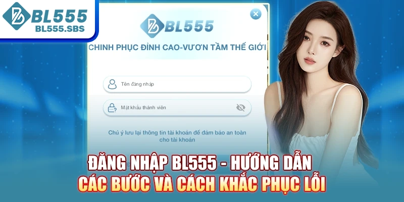 Đăng Nhập BL555 - Hướng Dẫn Các Bước Và Cách Khắc Phục Lỗi