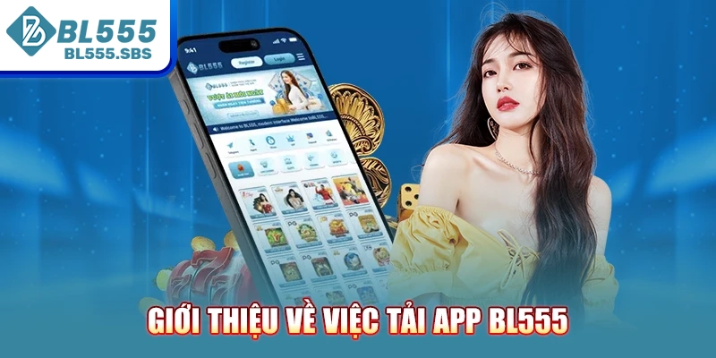 Giới thiệu về việc tải app BL555 Giới thiệu về việc tải app BL555