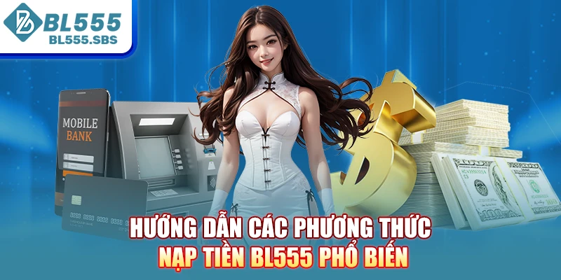Hướng dẫn các phương thức nạp tiền BL555 phổ biến Hướng dẫn các phương thức nạp tiền BL555 phổ biến