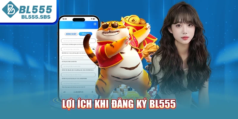 Lợi ích khi đăng ký BL555 Lợi ích khi đăng ký BL555