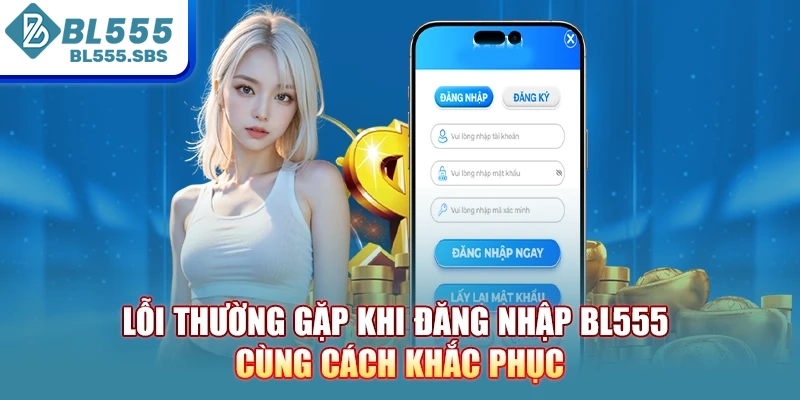 Lỗi thường gặp khi đăng nhập BL555 cùng cách khắc phục Lỗi thường gặp khi đăng nhập BL555 cùng cách khắc phục