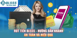 Rút Tiền BL555 - Hướng Dẫn Nhanh, An Toàn Và Hiệu Quả